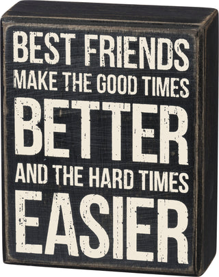 Best Friends Make The Good Times Better And The Hard Times Easier wooden box sign by Primitives by Kathy