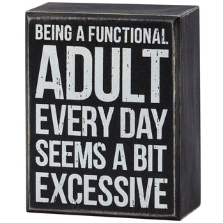 Being A Functional Adult Every Day Seems A Bit Excessive wooden box sign by Primitives by Kathy