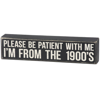 Please Be Patient With Me I'm From The 1900s wooden box sign by Primitives by Kathy