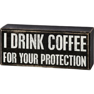 I Drink Coffee For Your Protection wooden box sign by Primitives by Kathy