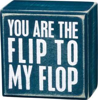 You Are The Flip To My Flop wooden box sign by Primitives by Kathy