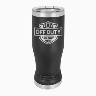 “Dad Off Duty” Insulated Pilsner Cup